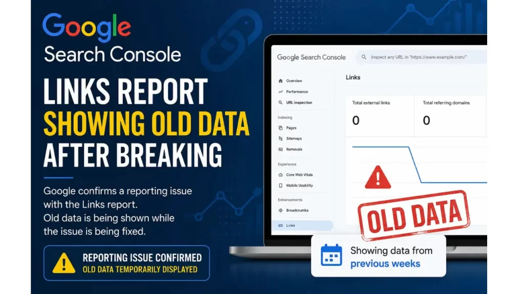 Google Search Console Links Report Showing Old Data After Major Reporting Bug